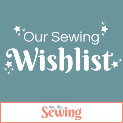 Our Sewing Wishlist